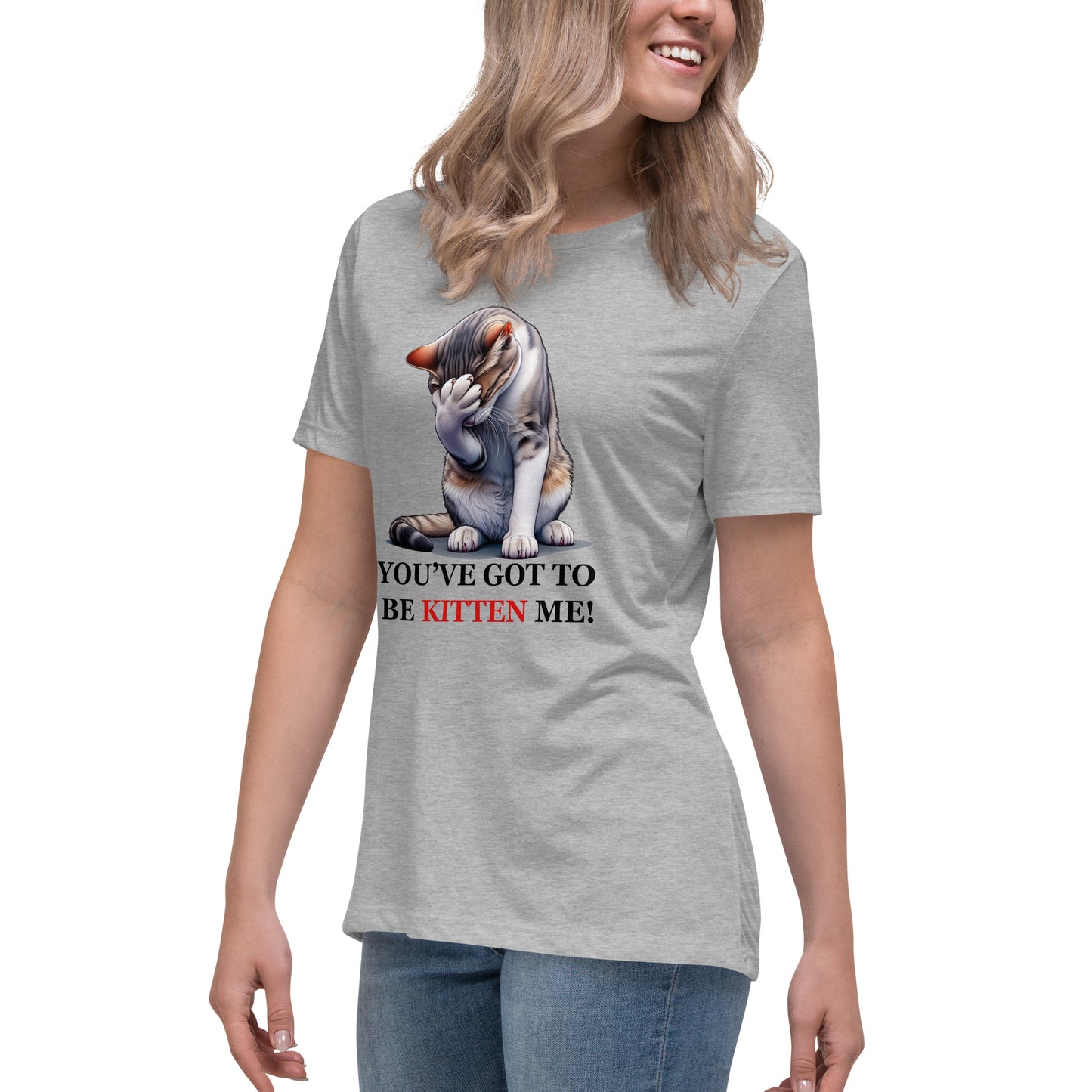 You've got to be KITTEN me! Women's Tee