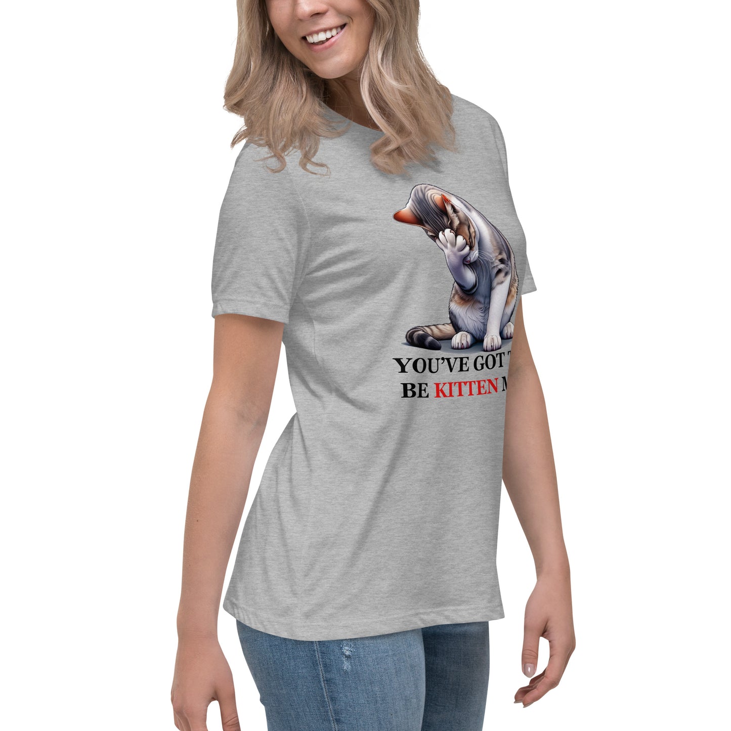 You've got to be KITTEN me! Women's Tee