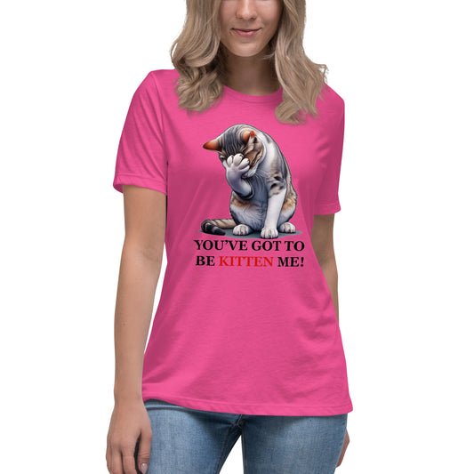 You've got to be KITTEN me! Women's Tee