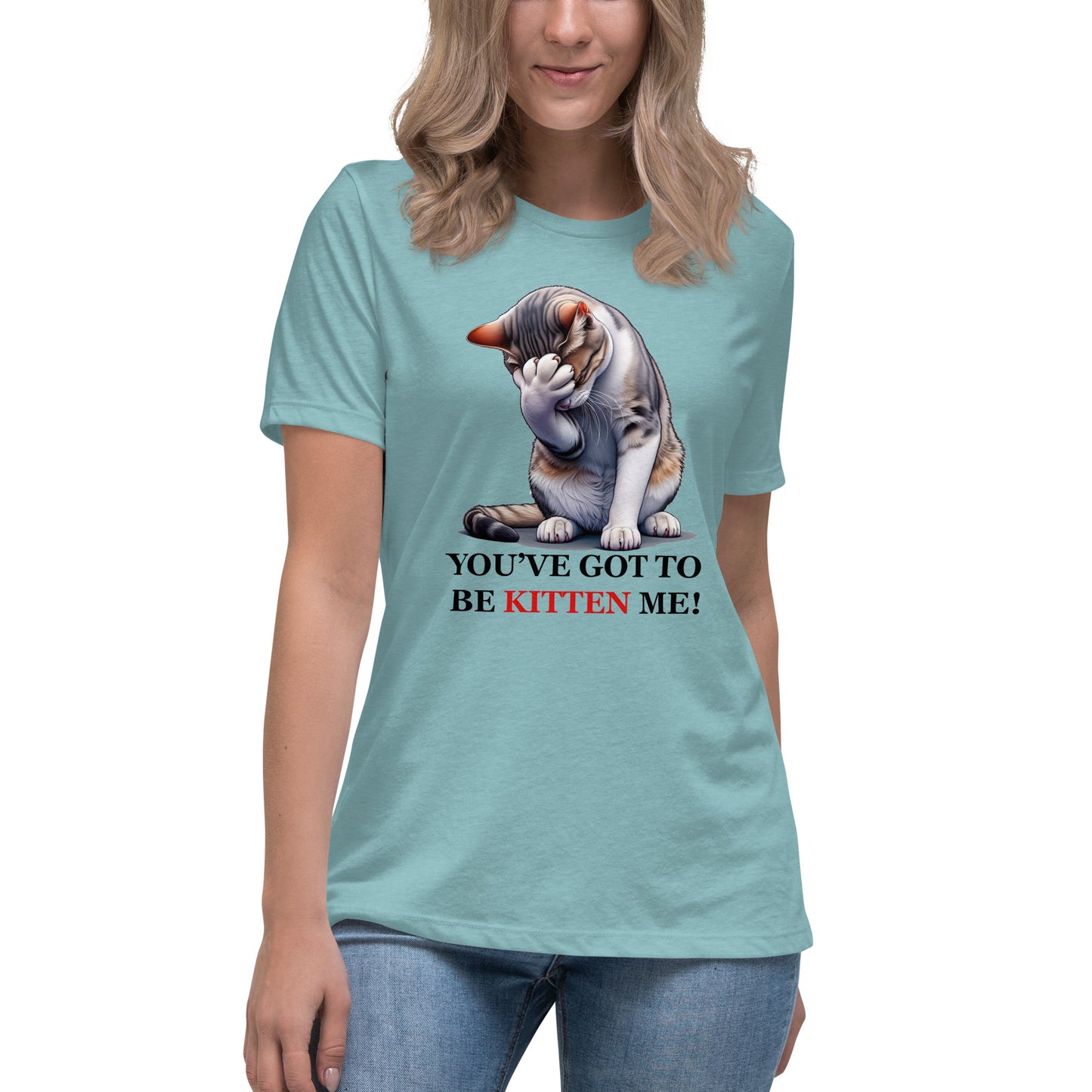 You've got to be KITTEN me! Women's Tee