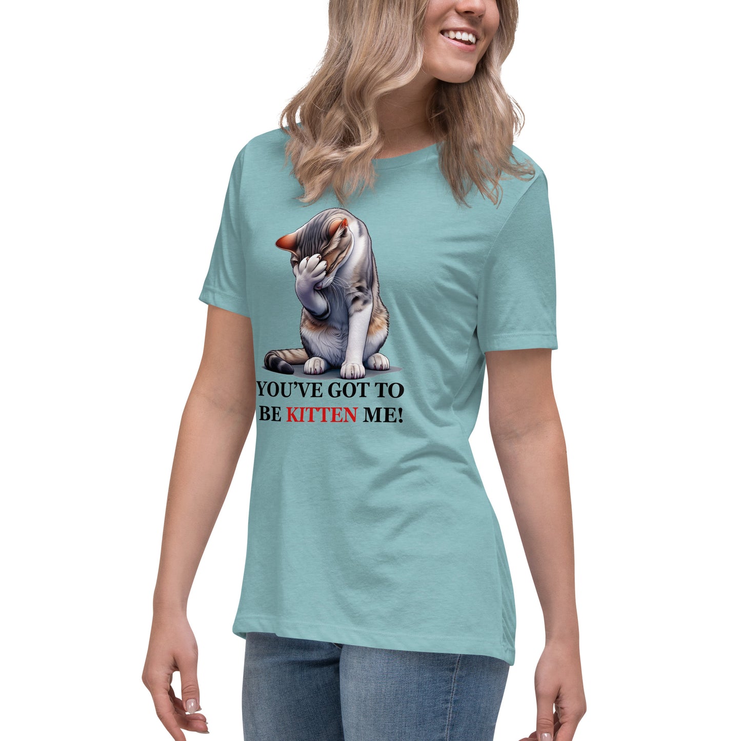 You've got to be KITTEN me! Women's Tee